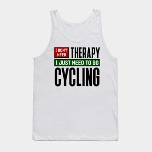 I don't need therapy, I just need to go cycling Tank Top